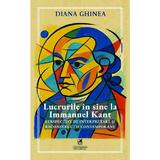 Lucrurile in sine la Immanuel Kant. Perspective de interpretare si reconstructie contemporane - Diana Ghinea, editura Cartea Romaneasca Educational