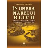 In umbra marelui Reich Ed.2 - Alexandru V. Stefanescu, editura Cetatea De Scaun