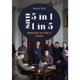 5 in 1 sau 1 in 5. Diplomatia are caile ei secrete - Renata Mois, editura Cetatea De Scaun