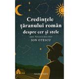 Credintele taranului roman despre cer si stele - Ion Otescu, editura Astromix