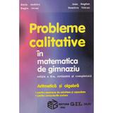 Probleme calitative in matematica de gimnaziu. Aritmetica si algebra - Dorin Andrica, Eugen Jecan, Ioan Bogdan, Dumitru Valcan, editura Gil