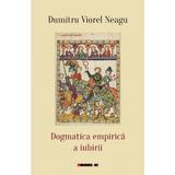 Dogmatica empirica a iubirii - Dumitru Viorel Neagu, editura Eikon