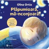 Plapumioara, ma-nconjoara! - Olina Ortiz, editura Univers