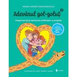 Adevarul gol-golut Vol.3: Despre emotii, nevoi, conflict si empatie - Ioana Chicet-Macoveiciuc, editura Univers