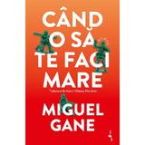 Cand o sa te faci mare - Miguel Gane, editura Alice Books