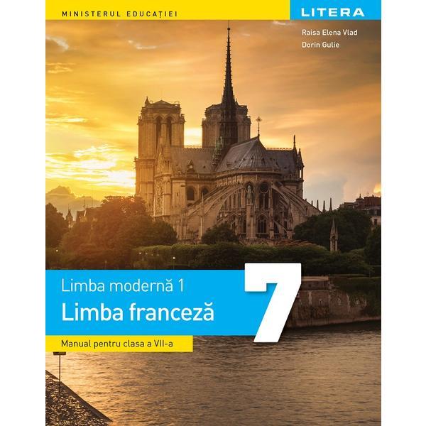 Limba franceza. Limba moderna 1 - Clasa 7 - Manual - Raisa Elena Vlad, Dorin Gulie, editura Litera Educational