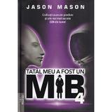 Tatal meu a fost un MIB Vol.4 - Jason Mason, editura Prestige