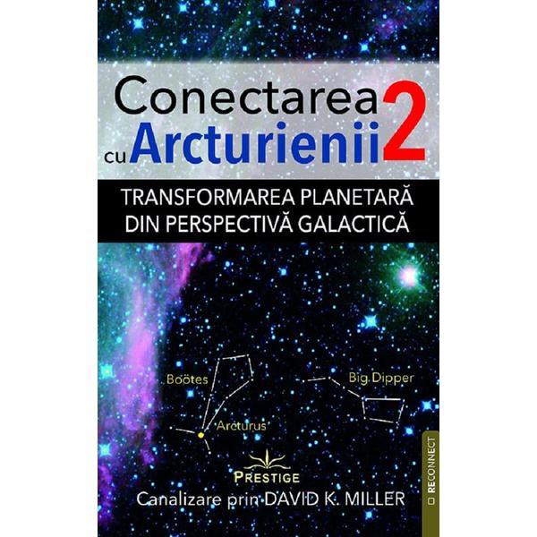 Conectarea cu Arcturienii Vol.2 - David K. Miller, editura Prestige