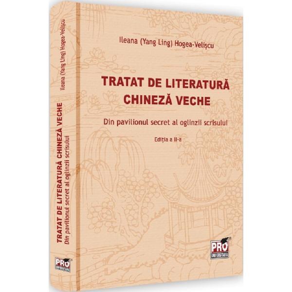 Tratat de literatura chineza veche Ed.2 - Ileana Hogea-Veliscu, editura Pro Universitaria