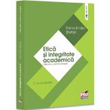 Etica si integritate academica. Curs universitar Ed.4 - Elena Emilia Stefan, editura Pro Universitaria