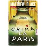 Crima la Paris - Matthew Blake, editura Trei