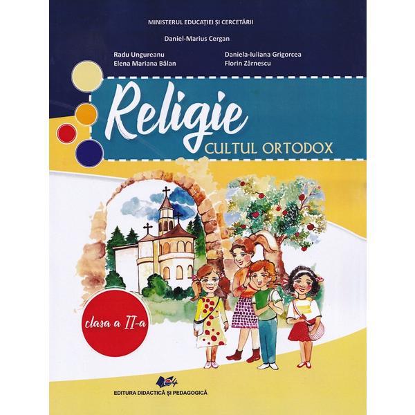 Religie. Cultul ortodox - Clasa 2 - Manual - Daniel-Marius Cergan, Radu Ungureanu, Elena Mariana Balan, Daniela-Iuliana Grigorcea, Florin Zarnescu, editura Didactica Si Pedagogica