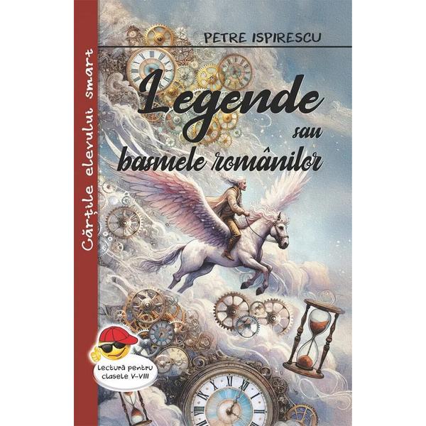 Legende sau basmele romanilor - Petre Ispirescu, editura Cartex
