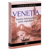 Venetia. istoria intemeierii unei republici - charles diehl, editura Carthemia