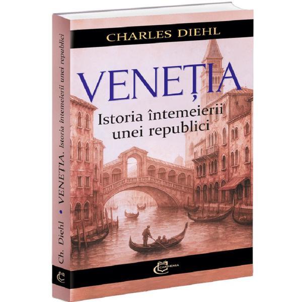 Venetia. istoria intemeierii unei republici - charles diehl, editura Carthemia