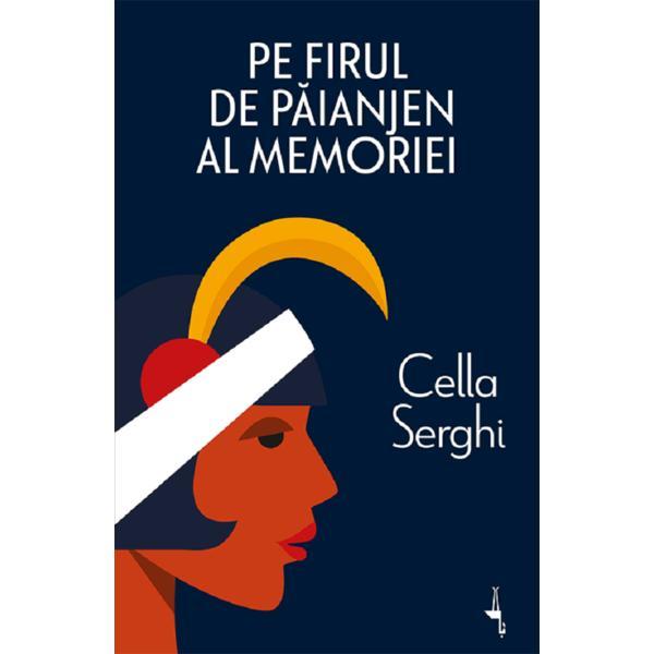 Pe firul de paianjen al memoriei - Cella Serghi, editura Alice Books
