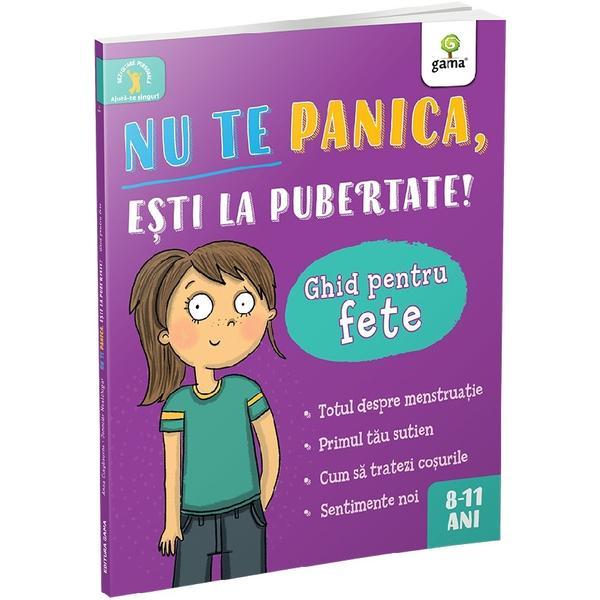 Nu te panica, esti la pubertate! Ghid pentru fete, editura Gama