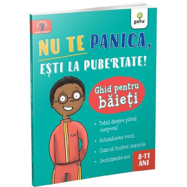 Nu te panica, esti la pubertate! Ghid pentru baieti, editura Gama