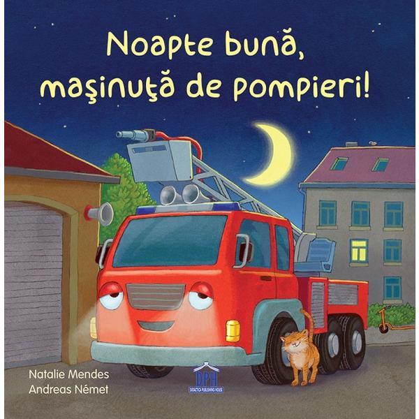 Noapte buna, masinuta de pompieri! - Natalie Mendes, editura Didactica Publishing House