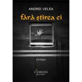 Fara stirea ei - Andrei Velea, editura Cismigiu Books