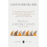 Pamantul si reveriile vointei - Gaston Bachelard, editura Univers