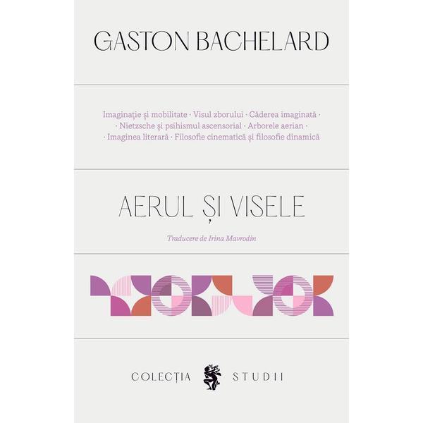 Aerul si visele - Gaston Bachelard, editura Univers