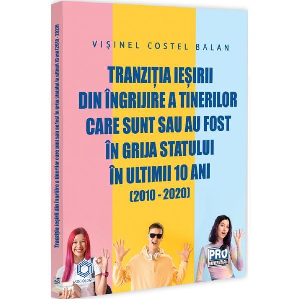 Tranzitia iesirii din ingrijire a tinerilor care sunt sau au fost in grija statului - Visinel Costel Balan, editura Pro Universitaria