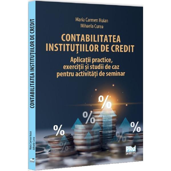 Contabilitatea institutiilor de credit - Maria Carmen Huian, editura Pro Universitaria