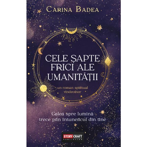 Cele sapte frici ale umanitatii - Carina Badea, editura Storycraft