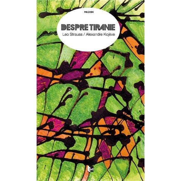 Despre tiranie - Leo Strauss, Alexandre Kojeve, editura Tact