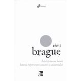 Intelepciunea lumii. Istoria experientei umane a universului - Remi Brague, editura Tact