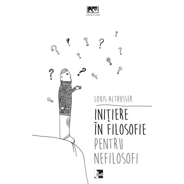 Initiere in filosofie pentru nefilosofi - Louis Althusser, editura Tact