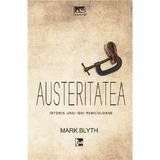 Austeritatea. Istoria unei idei periculoase - Mark Blyth, editura Tact