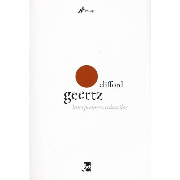 Interpretarea culturilor. Eseuri alese - Clifford Geertz, editura Tact