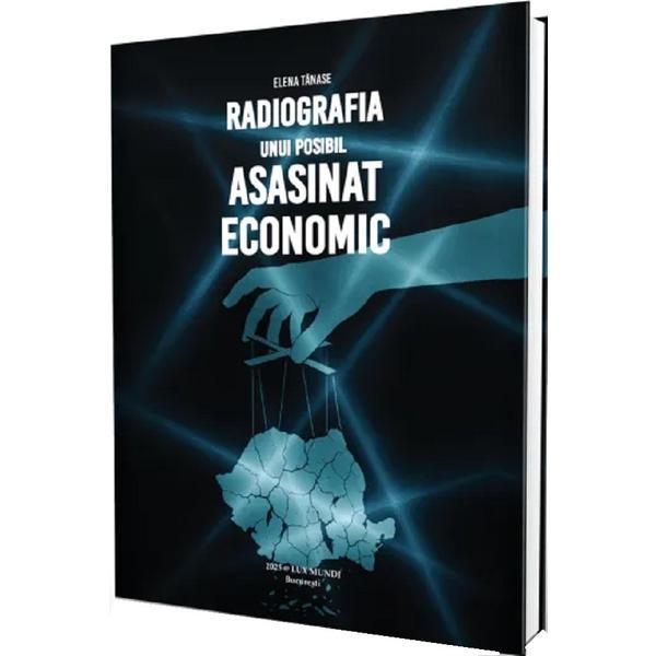Radiografia unui posibil asasinat economic - Elena Tanase, editura Lux Mundi
