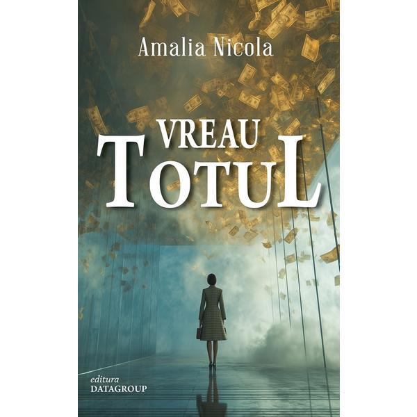 Vreau totul - Amalia Nicola