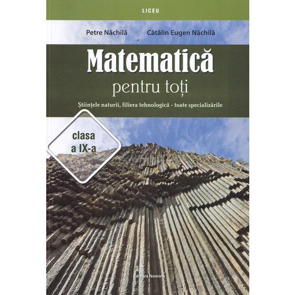 Matematica Pentru Toti Cls.9 Stiintele Naturii, Filiera Tehnologica - Petre Nachila