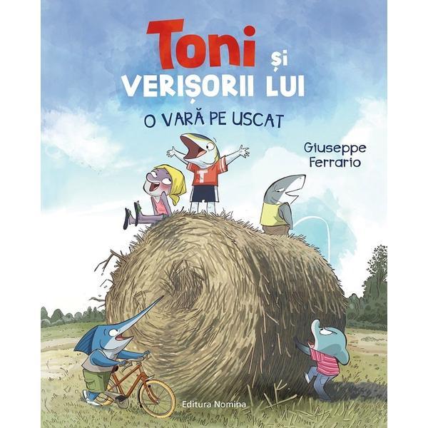 Toni si verisorii lui. O vara pe uscat - Giuseppe Ferrario, editura Nomina