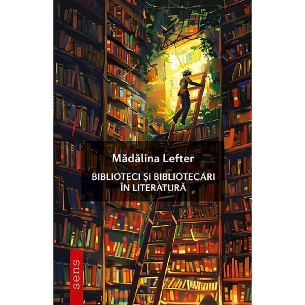 Biblioteci si bibliotecari in literatura - Madalina Lefter, editura Tritonic