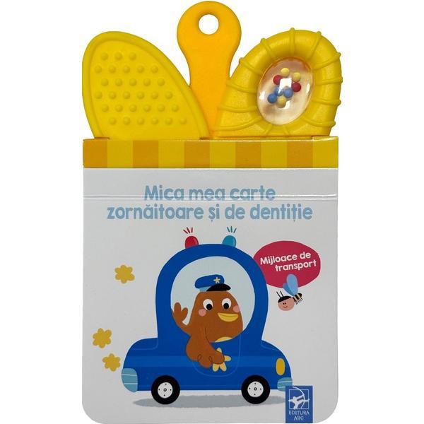 Mijloace de transport. Mica mea carte zornaitoare si de dentitie, editura Arc