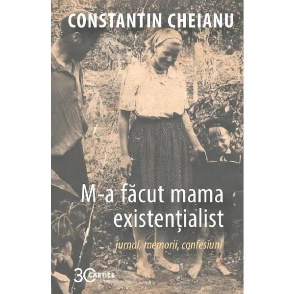 M-a facut mama existentialist - Constantin Cheianu