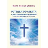Puterea de-a ierta - Marin Voican-Ghioroiu, Editura Creator