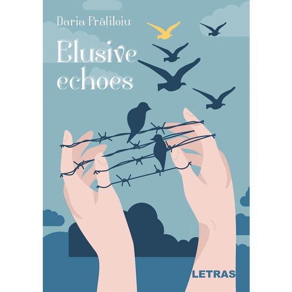 Elusive echoes - Daria Fratiloiu, editura Letras