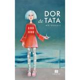 Dor de tata - Anca Predescu, Ioana Chicet-Macoveiciuc, Lilia Cozari, Ioana Ifrose, Editura Creator