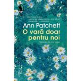 O vara doar pentru noi Ed.2 - Ann Patchett, editura Humanitas