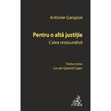 Pentru o alta justitie. Calea restaurativa - Antoine Garapon, editura C.h. Beck