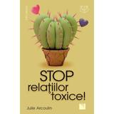 Stop relatiilor toxice! - Julie Arcoulin, editura Niculescu