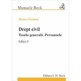 Drept civil. Teoria generala. Persoanele Ed.5 - Genoiu Ilioara, editura C.h. Beck