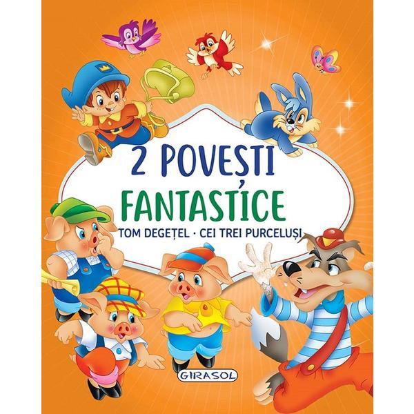 2 Povesti fantastice: Tom Degetel. Cei trei purcelusi, editura Girasol