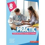 Practic. Caiet de limba si literatura romana - Clasa 8 - Cristina Cergan, Diana Iacob, Claudia Petras, Bogdan Ratiu, editura Paralela 45